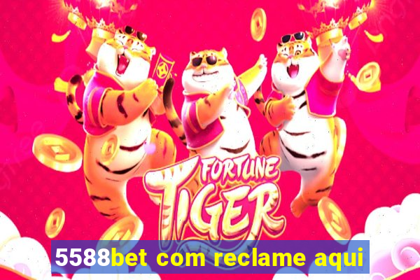 5588bet com reclame aqui